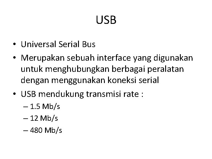 USB • Universal Serial Bus • Merupakan sebuah interface yang digunakan untuk menghubungkan berbagai