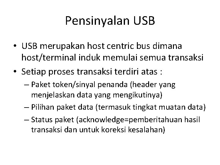 Pensinyalan USB • USB merupakan host centric bus dimana host/terminal induk memulai semua transaksi