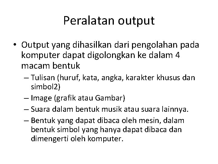 Peralatan output • Output yang dihasilkan dari pengolahan pada komputer dapat digolongkan ke dalam