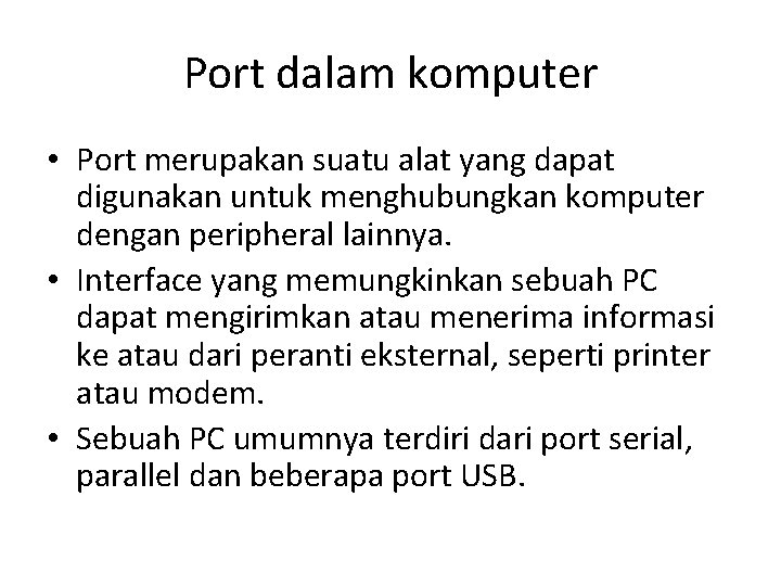 Port dalam komputer • Port merupakan suatu alat yang dapat digunakan untuk menghubungkan komputer