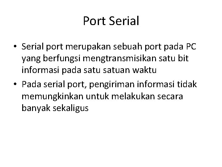 Port Serial • Serial port merupakan sebuah port pada PC yang berfungsi mengtransmisikan satu