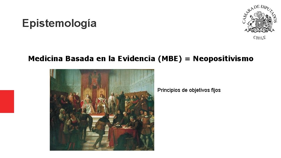 Epistemología Medicina Basada en la Evidencia (MBE) = Neopositivismo Principios de objetivos fijos Epistemología Medicina Basada en la Evidencia (MBE) = Neopositivismo Principios de objetivos fijos
