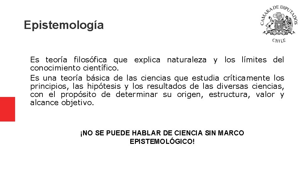 Epistemología Es teoría filosófica que explica naturaleza y los límites del conocimiento científico. Es Epistemología Es teoría filosófica que explica naturaleza y los límites del conocimiento científico. Es