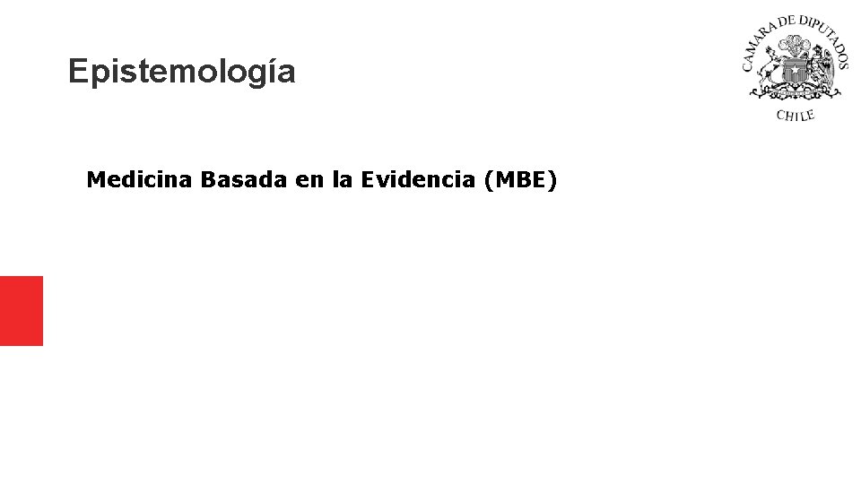 Epistemología Medicina Basada en la Evidencia (MBE) Epistemología Medicina Basada en la Evidencia (MBE)