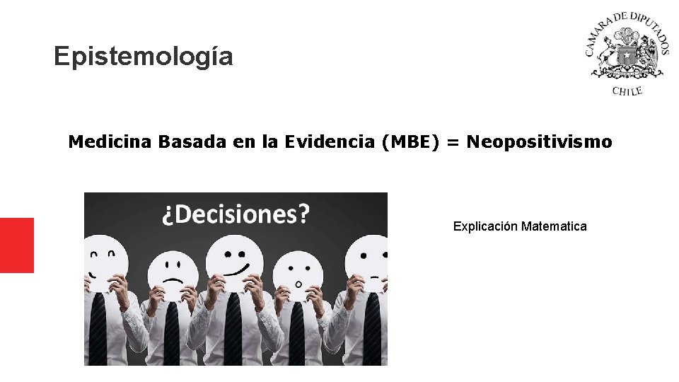 Epistemología Medicina Basada en la Evidencia (MBE) = Neopositivismo Explicación Matematica Epistemología Medicina Basada en la Evidencia (MBE) = Neopositivismo Explicación Matematica