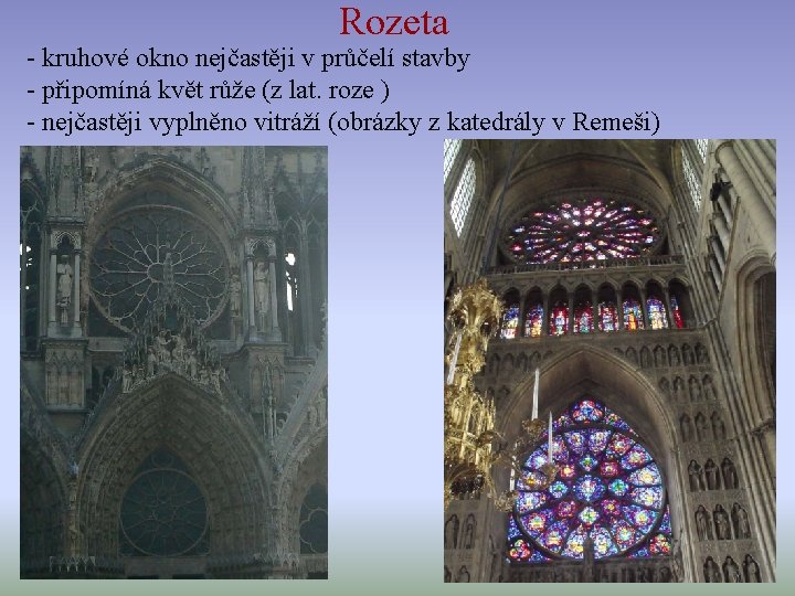 Rozeta - kruhové okno nejčastěji v průčelí stavby - připomíná květ růže (z lat.