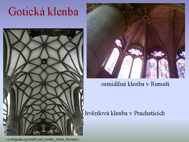 Gotická klenba osmidílná klenba v Remeši hvězdová klenba v Prachaticích cs. wikipedia. org/wiki/Kostel_svatého_Jakuba_Prachatice 