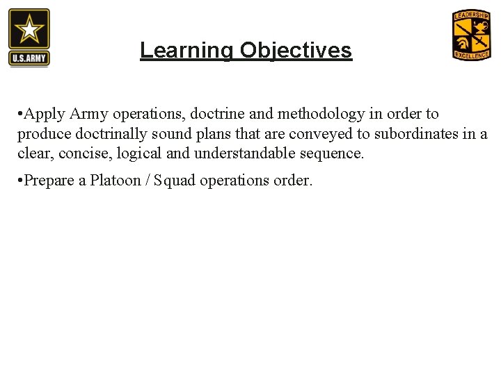 Learning Objectives • Apply Army operations, doctrine and methodology in order to produce doctrinally