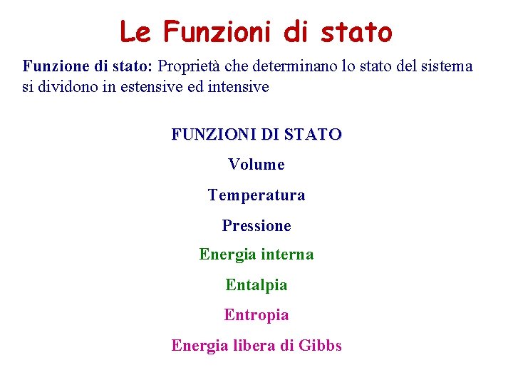 Le Funzioni di stato Funzione di stato: Proprietà che determinano lo stato del sistema