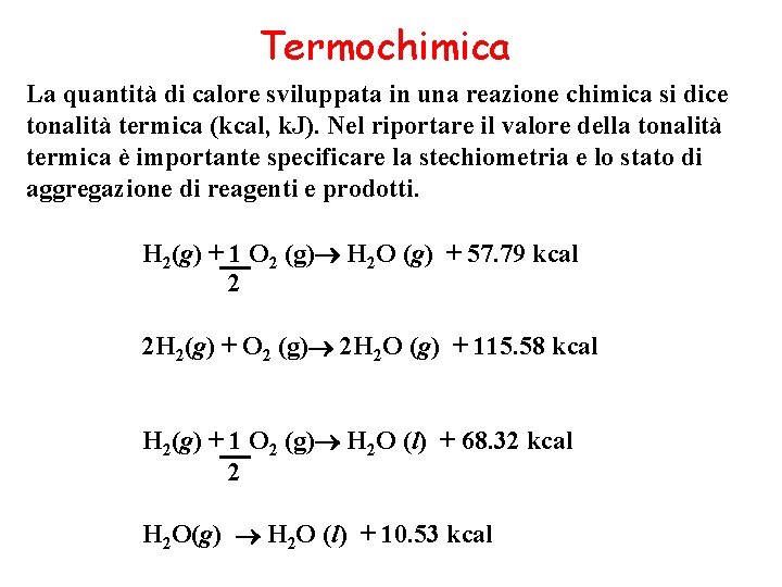 Termochimica La quantità di calore sviluppata in una reazione chimica si dice tonalità termica