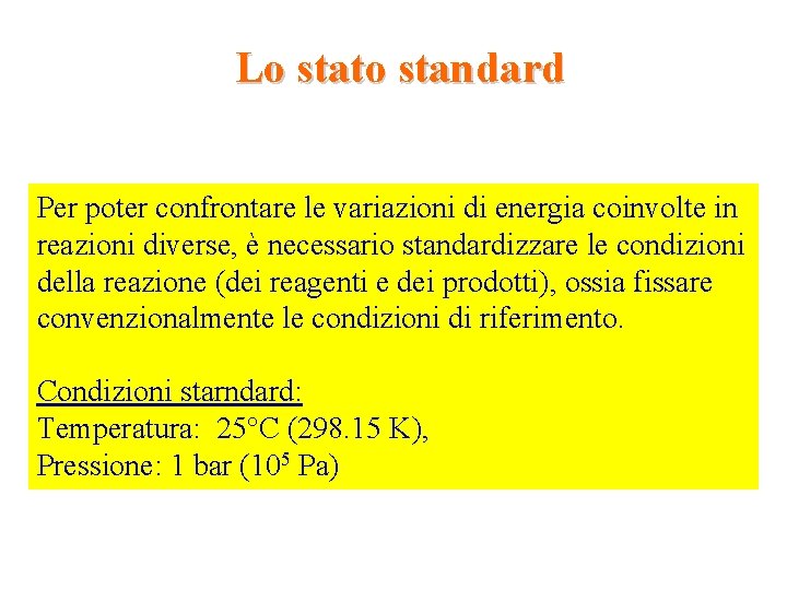 Lo stato standard Per poter confrontare le variazioni di energia coinvolte in reazioni diverse,