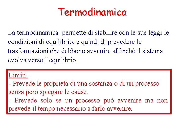 Termodinamica La termodinamica permette di stabilire con le sue leggi le condizioni di equilibrio,