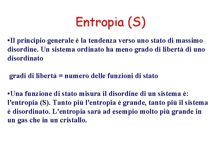 Entropia (S) • Il principio generale è la tendenza verso uno stato di massimo