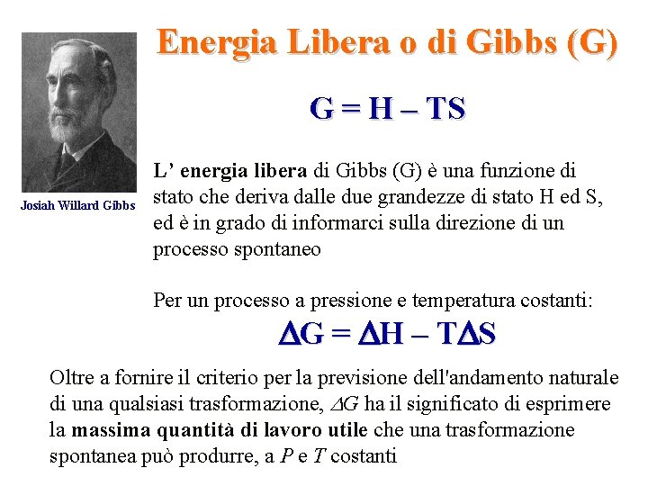 Energia Libera o di Gibbs (G) G = H – TS Josiah Willard Gibbs