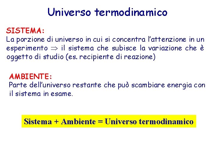 Universo termodinamico SISTEMA: La porzione di universo in cui si concentra l’attenzione in un