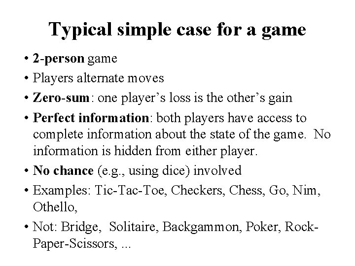 Typical simple case for a game • 2 -person game • Players alternate moves