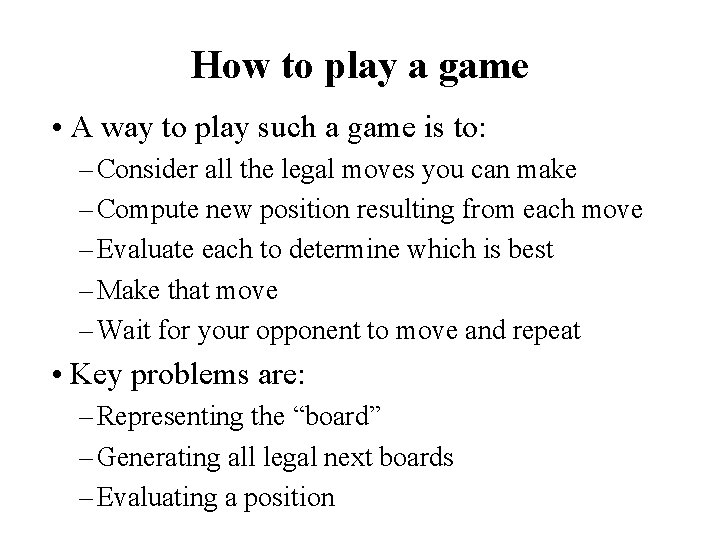 How to play a game • A way to play such a game is