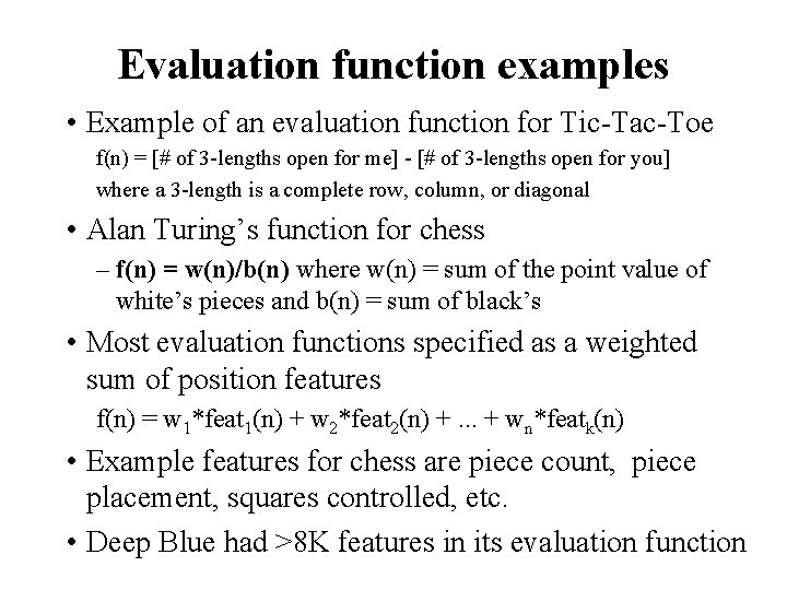 Evaluation function examples • Example of an evaluation function for Tic-Tac-Toe f(n) = [#