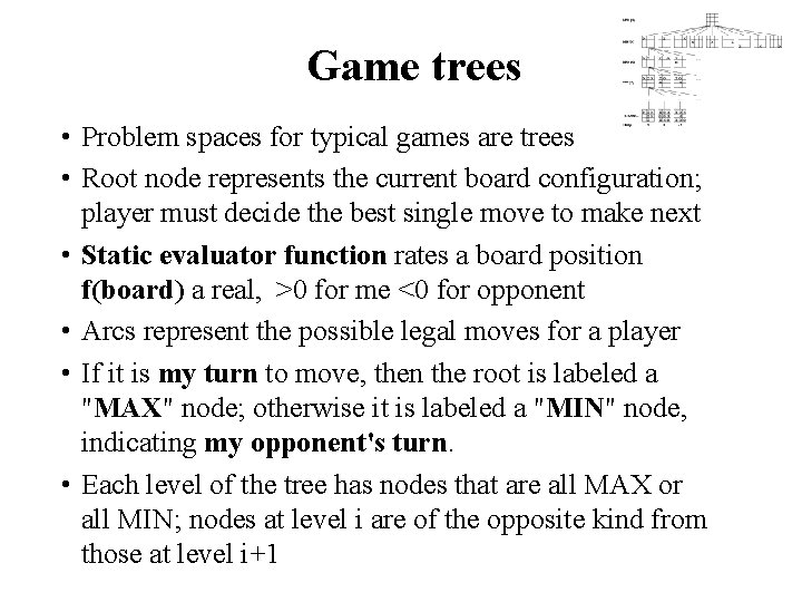 Game trees • Problem spaces for typical games are trees • Root node represents
