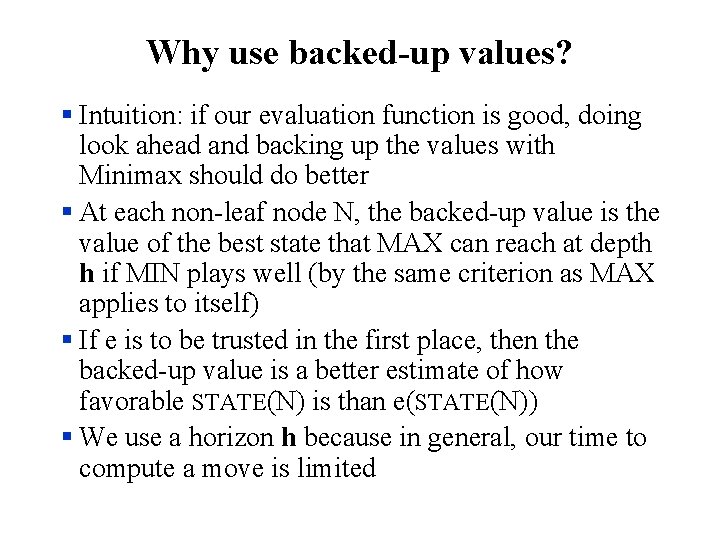 Why use backed-up values? § Intuition: if our evaluation function is good, doing look
