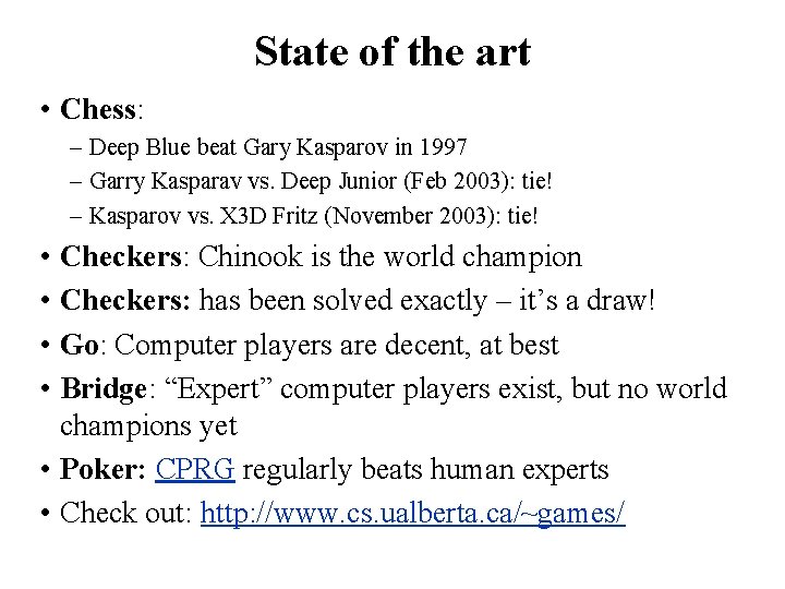 State of the art • Chess: – Deep Blue beat Gary Kasparov in 1997