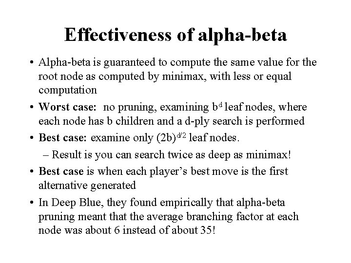 Effectiveness of alpha-beta • Alpha-beta is guaranteed to compute the same value for the