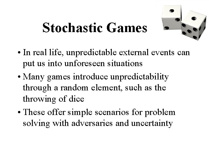 Stochastic Games • In real life, unpredictable external events can put us into unforeseen