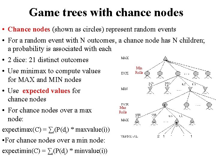Game trees with chance nodes • Chance nodes (shown as circles) represent random events