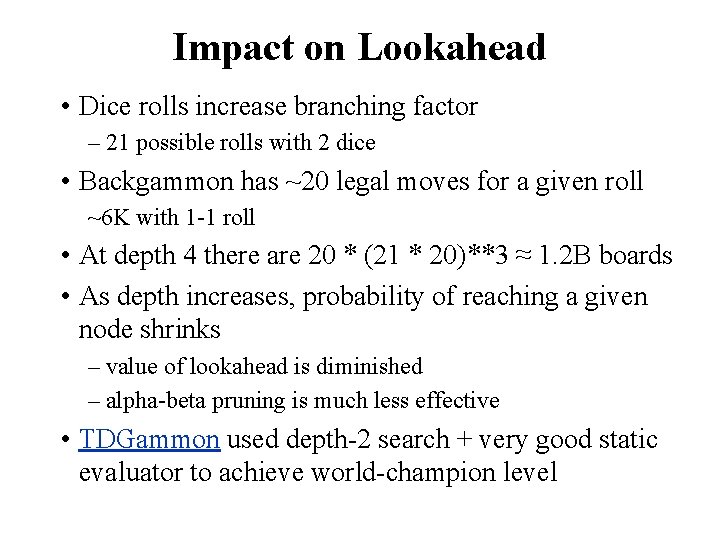 Impact on Lookahead • Dice rolls increase branching factor – 21 possible rolls with