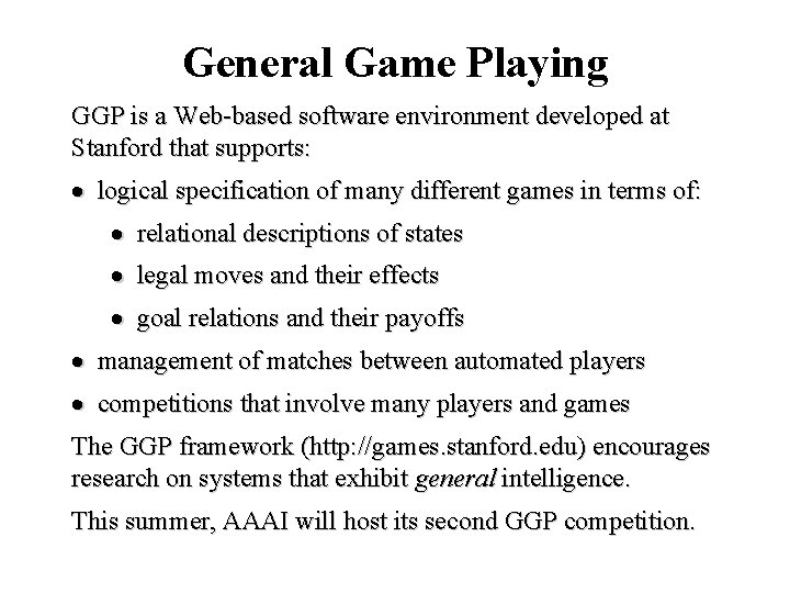 General Game Playing GGP is a Web-based software environment developed at Stanford that supports: