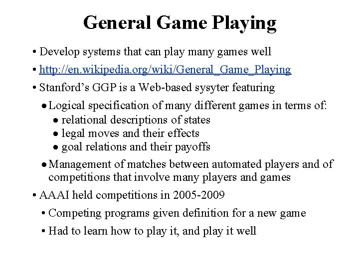 General Game Playing • Develop systems that can play many games well • http: