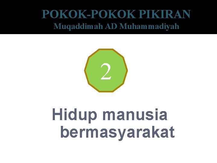 POKOK-POKOK PIKIRAN Muqaddimah AD Muhammadiyah 2 Hidup manusia bermasyarakat 