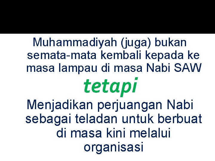 Muhammadiyah (juga) bukan semata-mata kembali kepada ke masa lampau di masa Nabi SAW tetapi