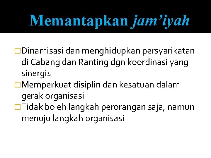 Memantapkan jam’iyah �Dinamisasi dan menghidupkan persyarikatan di Cabang dan Ranting dgn koordinasi yang sinergis