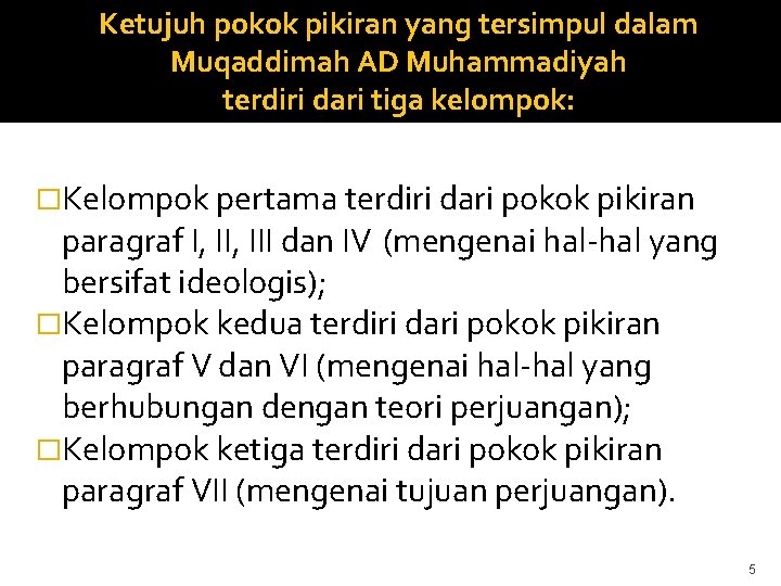 Ketujuh pokok pikiran yang tersimpul dalam Muqaddimah AD Muhammadiyah terdiri dari tiga kelompok: �Kelompok