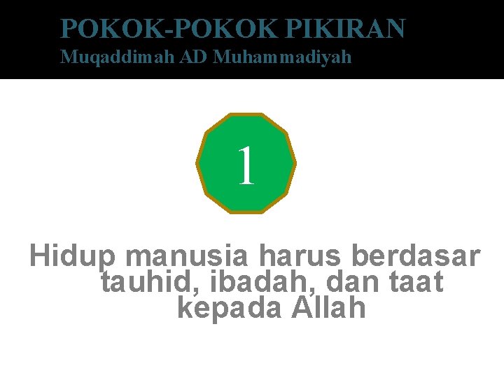 POKOK-POKOK PIKIRAN Muqaddimah AD Muhammadiyah 1 Hidup manusia harus berdasar tauhid, ibadah, dan taat