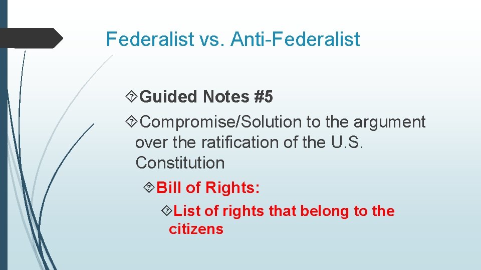 Federalist vs. Anti-Federalist Guided Notes #5 Compromise/Solution to the argument over the ratification of