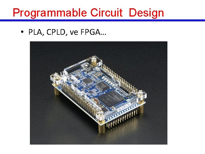Programmable Circuit Design • PLA, CPLD, ve FPGA… 