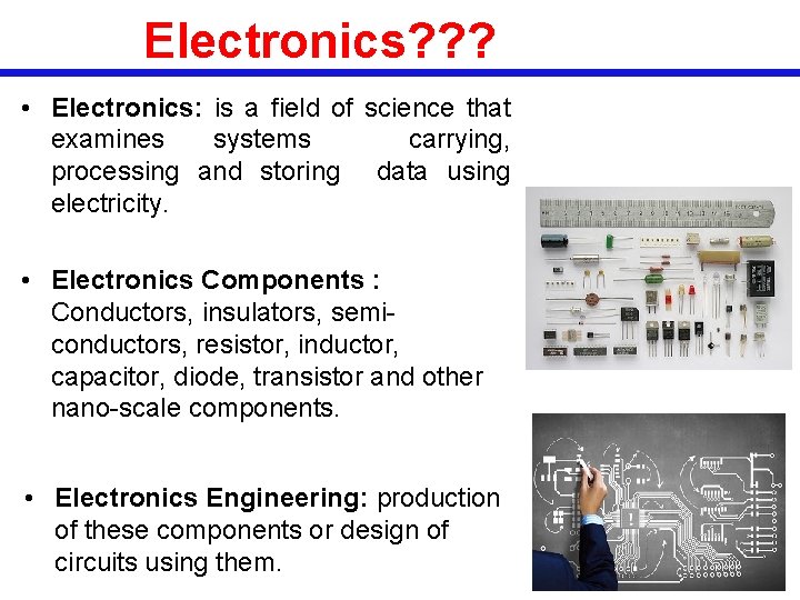 Electronics? ? ? • Electronics: is a field of science that examines systems carrying,