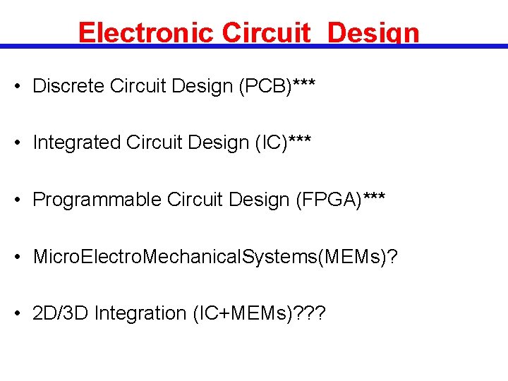 Electronic Circuit Design • Discrete Circuit Design (PCB)*** • Integrated Circuit Design (IC)*** •