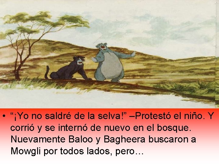  • “¡Yo no saldré de la selva!” –Protestó el niño. Y corrió y