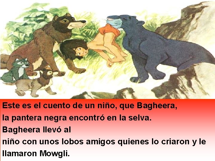 Este es el cuento de un niño, que Bagheera, la pantera negra encontró en