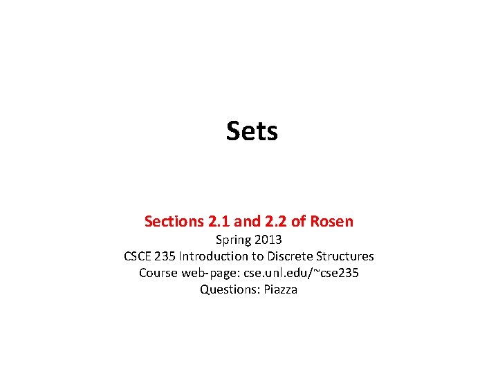 Sets Sections 2. 1 and 2. 2 of Rosen Spring 2013 CSCE 235 Introduction Sets Sections 2. 1 and 2. 2 of Rosen Spring 2013 CSCE 235 Introduction