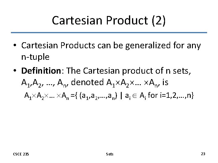 Cartesian Product (2) • Cartesian Products can be generalized for any n-tuple • Definition: Cartesian Product (2) • Cartesian Products can be generalized for any n-tuple • Definition:
