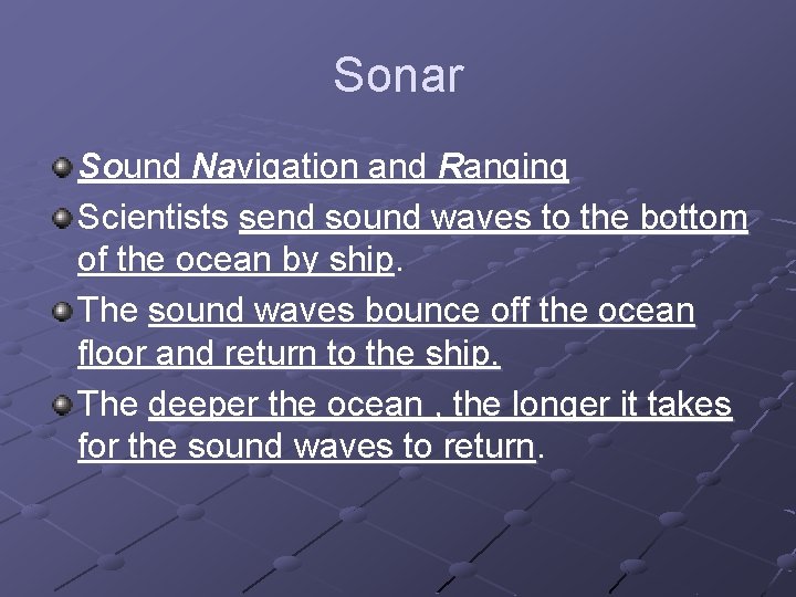 Sonar Sound Navigation and Ranging Scientists send sound waves to the bottom of the