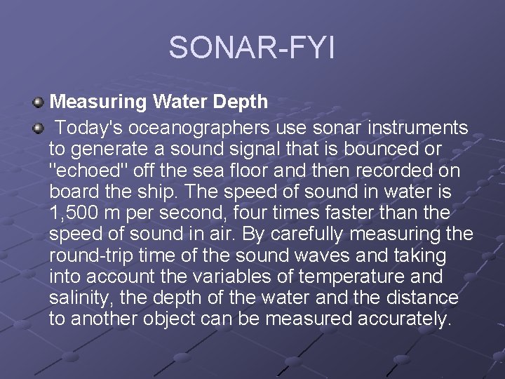 SONAR-FYI Measuring Water Depth Today's oceanographers use sonar instruments to generate a sound signal