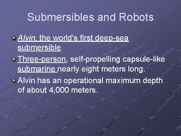 Submersibles and Robots Alvin, the world's first deep-sea submersible Three-person, self-propelling capsule-like submarine nearly