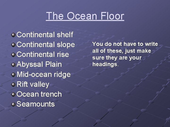 The Ocean Floor Continental shelf Continental slope Continental rise Abyssal Plain Mid-ocean ridge Rift The Ocean Floor Continental shelf Continental slope Continental rise Abyssal Plain Mid-ocean ridge Rift