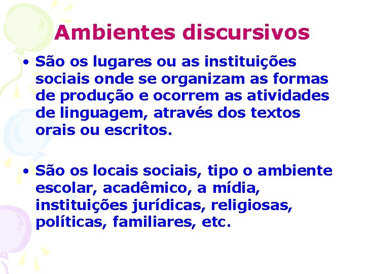 Ambientes discursivos • São os lugares ou as instituições sociais onde se organizam as