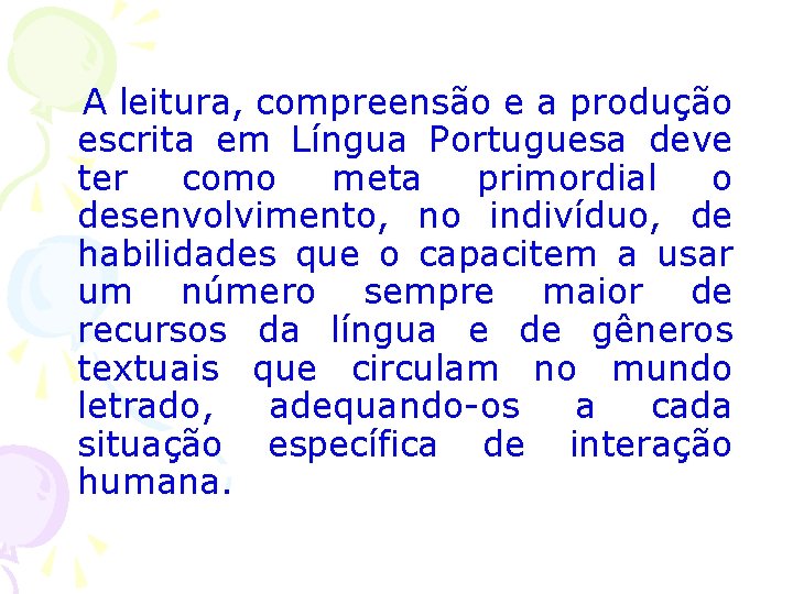 A leitura, compreensão e a produção escrita em Língua Portuguesa deve ter como meta